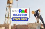 Gestores municipais já podem inscrever propostas para a etapa 2025 do Novo PAC Seleções